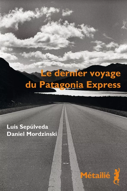 Le dernier voyage du Patagonia Express - Daniel Mordzinski, Luis Sepulveda - Métailié