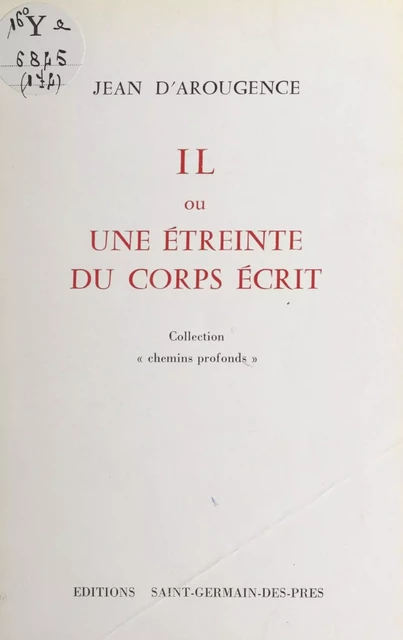 Il ou Une étreinte du corps écrit - Jean d' Arougence - FeniXX réédition numérique