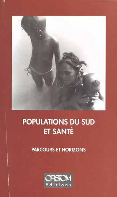 Populations du Sud et santé : parcours et horizons -  ORSTOM - FeniXX réédition numérique