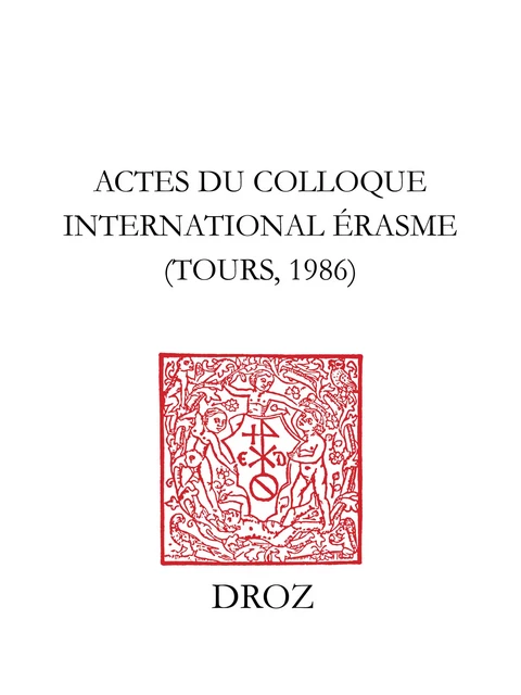 Actes du Colloque internaltional Erasme, Tours, 1986 - Cornelis Augustijn, Irena Backus, Charles Béné, Peter G. Bietenholz, Jean Céard, Jacques Chomarat, M.-M. Garanderie, Klaus Garber, A. Gerlo, André Godin, L. Gualdo Rosa, Léon-E. Halkin, J. Hirstein, A. Jolidon, D. Kinney, E. Kinowaki, M. Mann-Phillips, G. Marc'Hadour, Jean-Claude Margolin, Alain Michel, J.A. Osario, Jan Pendergrass, J.P. Vanden Branden, A. Weiler, M. Weiss - Librairie Droz