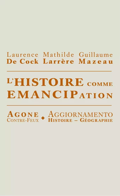 L’Histoire comme émancipation - Laurence de Cock, Mathilde Larrère, Guillaume Mazeau - Agone