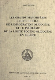 Les grands mammifères chefs de file de l'immigration oligocène et le problème de la limite éocène-oligocène en Europe