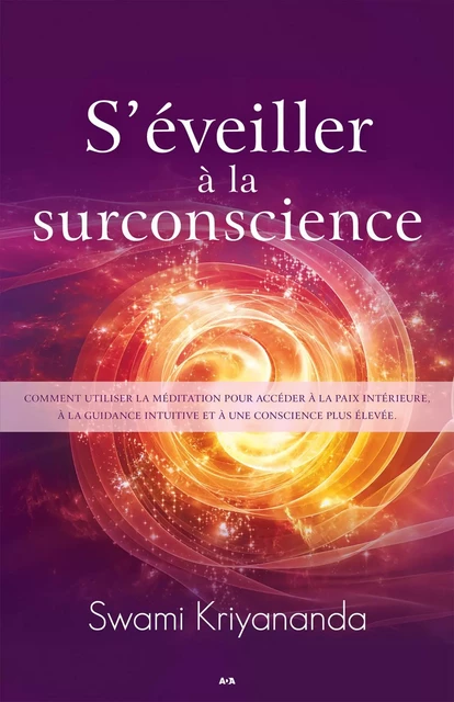 S'éveiller à la surconscience - Swami Kriyananda - Éditions AdA