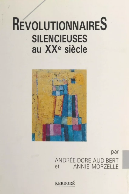 Révolutionnaires silencieuses au XXe siècle - Andrée Dore-Audibert, Annie Morzelle - FeniXX réédition numérique