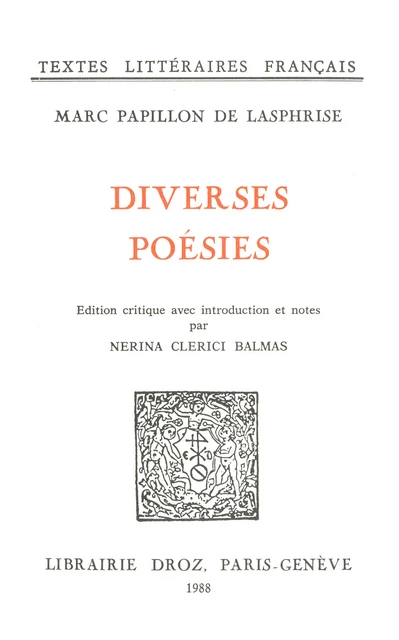 Diverses poésies - Marc Papillon de Lasphrise, Nerina Clerici-Balmas - Librairie Droz