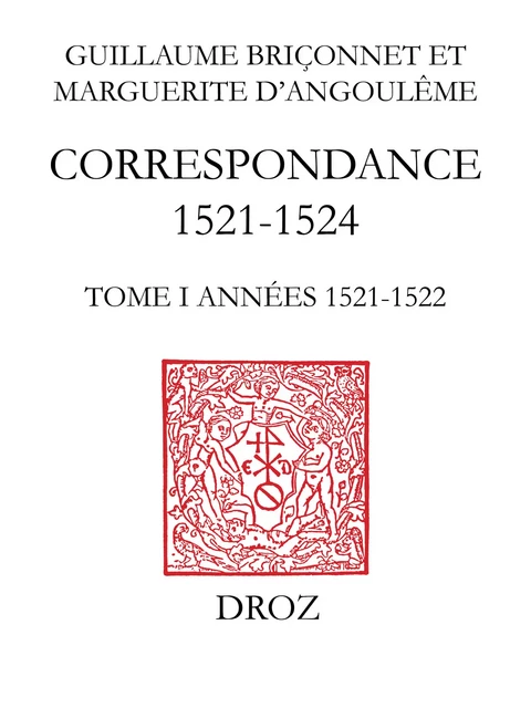 Correspondance (1521-1524) - Guillaume Briçonnet, Christine Martineau-Genieys, Michel Veissière, Henry Heller, Marguerite d'Angoulême - Librairie Droz