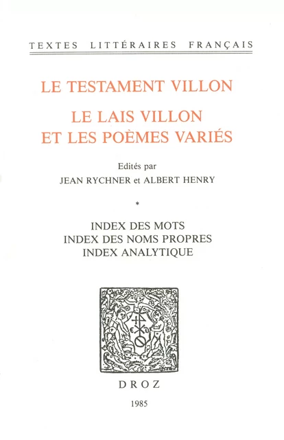 Le Testament Villon : le Lais Villon et les Poèmes variés. Index des mots ; index des noms propres ; index analytique - François Villon - Librairie Droz