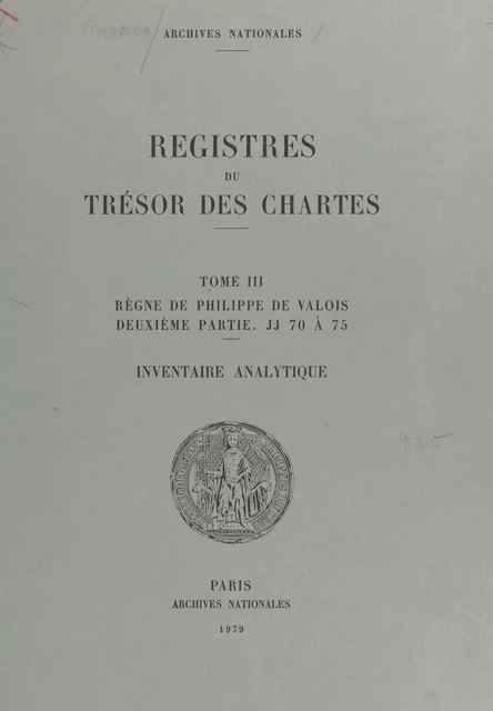 Registres du Trésor des Chartes (3.2) : Règne de Philippe de Valois. JJ 70 à 75 - Jules Viard, Aline Vallée-Karcher - FeniXX réédition numérique