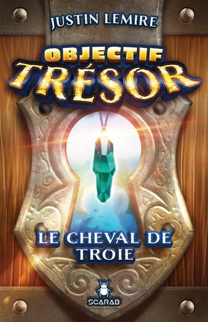 Objectif Trésor - Le cheval de Troie - Justin Lemire - Éditions Scarab