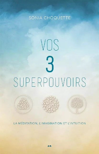 Vos 3 superpouvoirs - Sonia Choquette - Éditions AdA