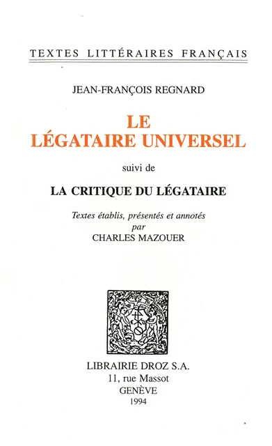 Le Légataire universel ; suivi de La Critique du Légataire - Jean-François Regnard, Charles Mazouer - Librairie Droz