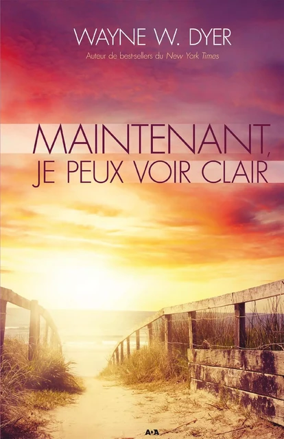 Maintenant, je peux voir clair - Wayne W. Dyer - Éditions AdA