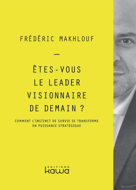 Êtes-vous le leader visionnaire de demain ? - Frédéric Makhlouf - Editions Kawa