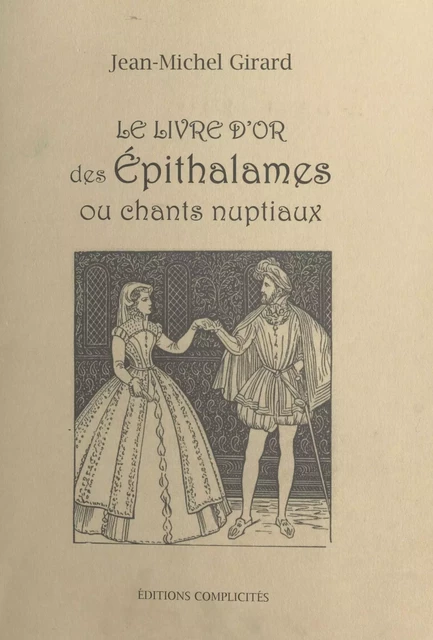 Le livre d'or des épithalames ou chants nuptiaux - Jean-Michel Girard - FeniXX réédition numérique