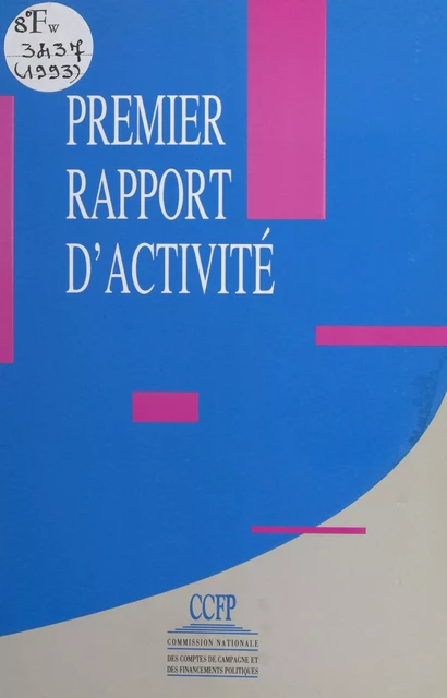 Commission nationale des comptes de campagne et des financements politiques : premier rapport d'activité -  Commission nationale des comptes de campagne et des financements politiques - FeniXX réédition numérique