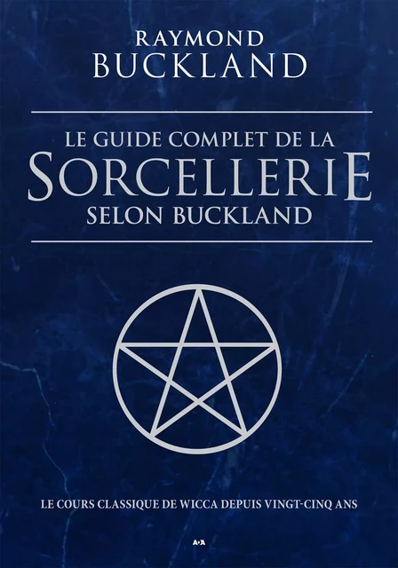 Le guide complet de la sorcellerie selon Buckland - Raymond Buckland - Éditions AdA