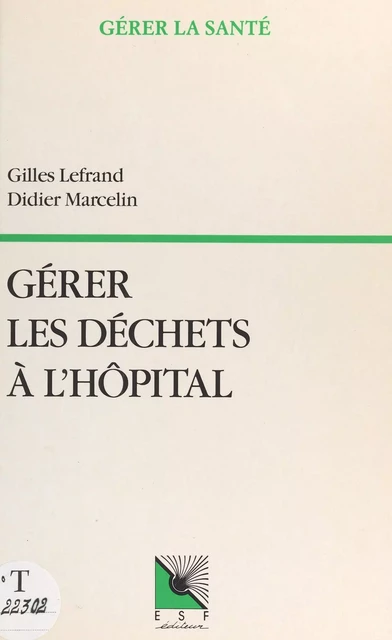 Gérer les déchets à l'hôpital - Gilles Lefrand, Didier Marcelin - FeniXX réédition numérique