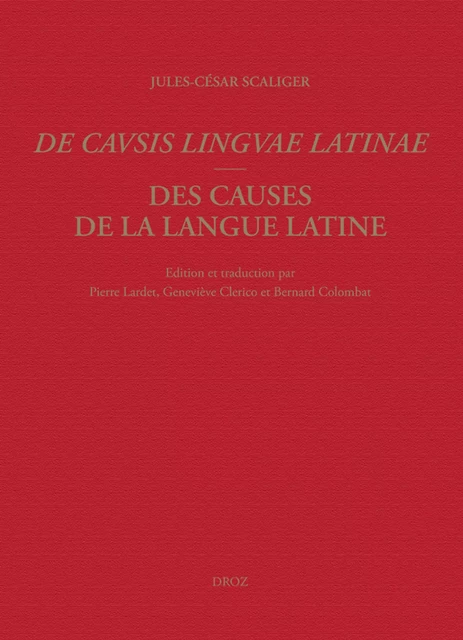 Des causes de la langue latine/De Causis Linguae Latinae - Jules-César Scaliger - Librairie Droz