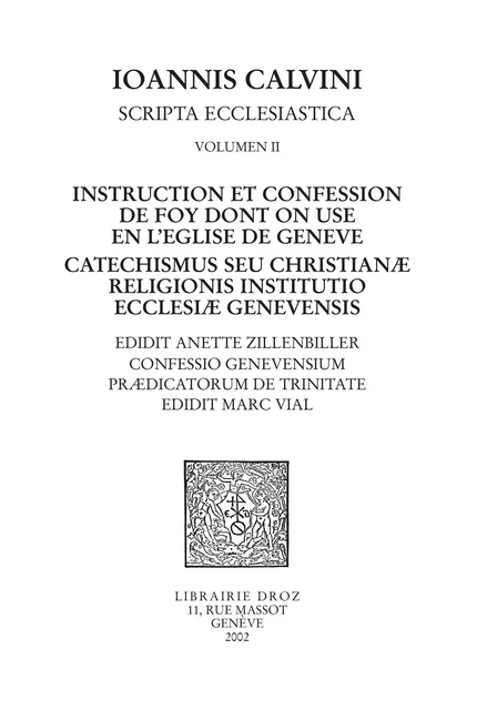 Instruction et confession de foy dont on use en l'Eglise de Genève - Catechismus seu christianæ religionis institutio ecclesiæ genevensis ,Confessio Genevensium prædicatorum de Trinitate - Jean Calvin - Librairie Droz