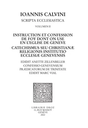 Instruction et confession de foy dont on use en l'Eglise de Genève - Catechismus seu christianæ religionis institutio ecclesiæ genevensis ,Confessio Genevensium prædicatorum de Trinitate