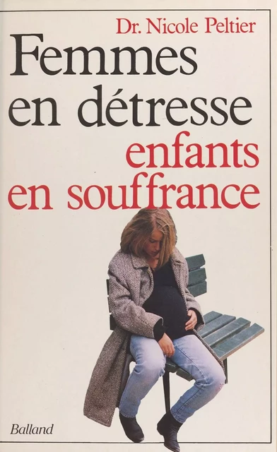 Femmes en détresse, enfants en souffrance - Nicole Peltier - FeniXX réédition numérique