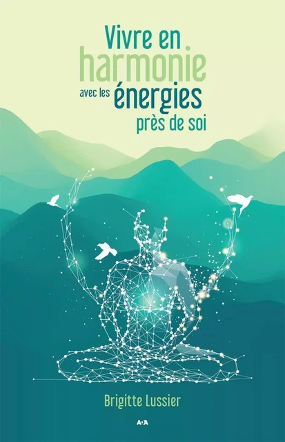 Vivre en harmonie avec les énergies près de soi - Brigitte Lussier - Éditions AdA