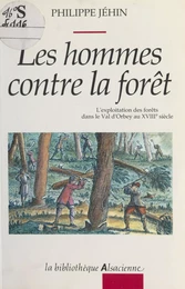 Les hommes contre la forêt : l'exploitation des forêts dans le Val d'Orbey au XVIIIe siècle