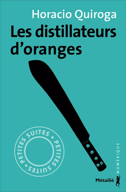 Les distillateurs d'oranges - Horacio Quiroga - Métailié