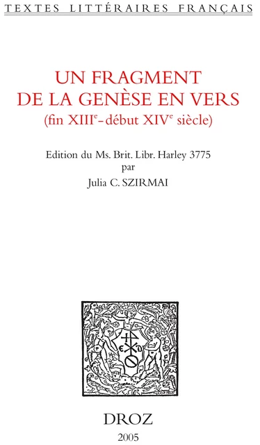 Un Fragment de la Genèse en vers : fin XIIIe - début XIVe siècle. Edition critique du Ms. Brit. Libr. Harley 3775 -  - Librairie Droz