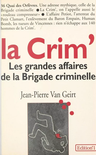 La Crim' : les grandes affaires de la Brigade criminelle - Jean-Pierre Van Geirt - FeniXX réédition numérique