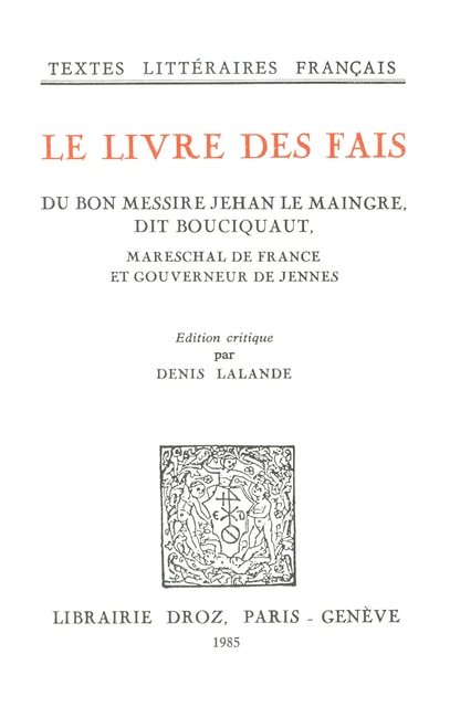 Le Livre des fais du bon messire Jehan Le Maingre, dit Bouciquaut, Mareschal de France et gouverneur de Jennes -  - Librairie Droz