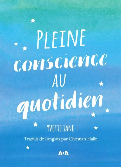 Pleine conscience au quotidien - Yvette Jane - Éditions AdA