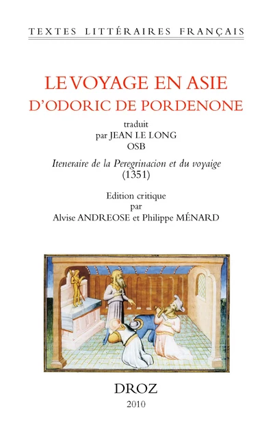 Le Voyage en Asie d'Odoric de Pordenone.Traduit par Jean le Long OSB: Iteneraire de la peregrinacion et du voyaige (1351) - Odoric de Pordenone, Alvise Andreose - Librairie Droz