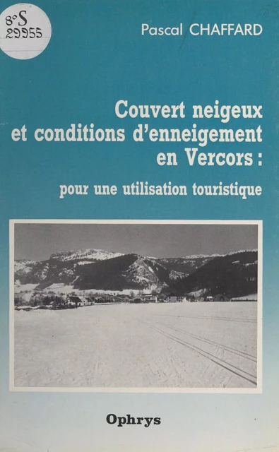 Couvert neigeux et conditions d'enneigement en Vercors : pour une utilisation touristique - Pascal Chaffard - FeniXX réédition numérique