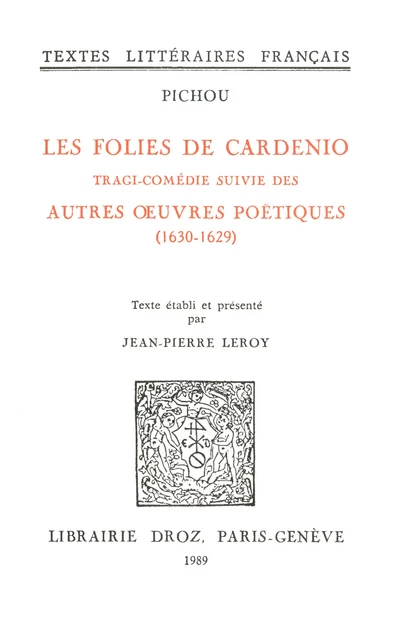 Les Folies de Cardenio : tragi-comédie ; suivie des Autres œuvres poétiques (1630-16299) -  Pichou - Librairie Droz