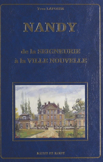 Nandy : de la seigneurie à la ville nouvelle - Yves Lafosse - FeniXX réédition numérique