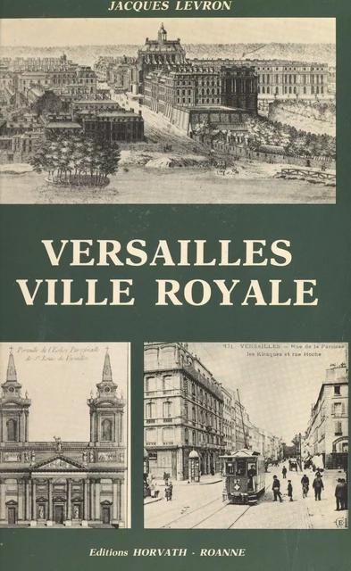 Versailles, ville royale - Jacques Levron - FeniXX réédition numérique