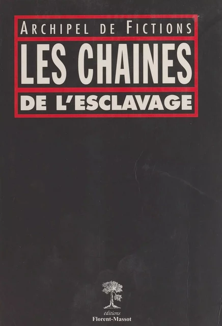 Les chaînes de l'esclavage : archipel de fictions -  Collectif - FeniXX réédition numérique