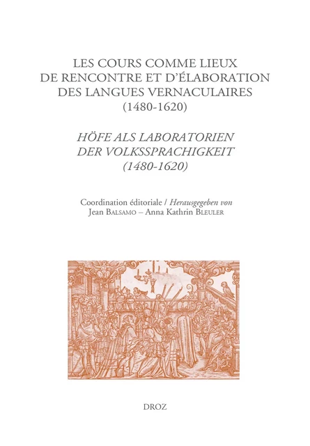 Les cours comme lieux de rencontre et d'élaboration des langues vernaculaires à la Renaissance (1480-1620) -  - Librairie Droz