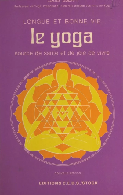 Le yoga : longue et bonne vie, source de santé et de joie de vivre - Louis Uberti - FeniXX réédition numérique