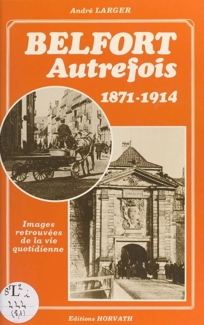 Belfort autrefois : 1871-1914 - André Larger - FeniXX réédition numérique