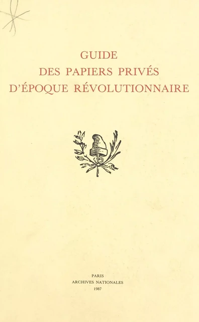 Guide des papiers privés d'époque révolutionnaire - Françoise Hildesheimer - FeniXX réédition numérique