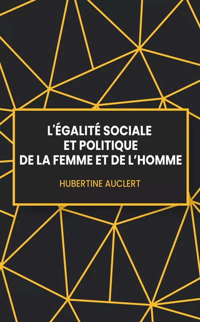 L'égalité sociale et politique de la femme et de l'homme - Hubertine Auclert - Les explocrapatouilleurs