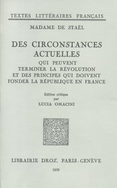 Des Circonstances actuelles qui peuvent terminer la Révolution et des principes qui doivent fonder la République en France - Germaine de Staël - Librairie Droz