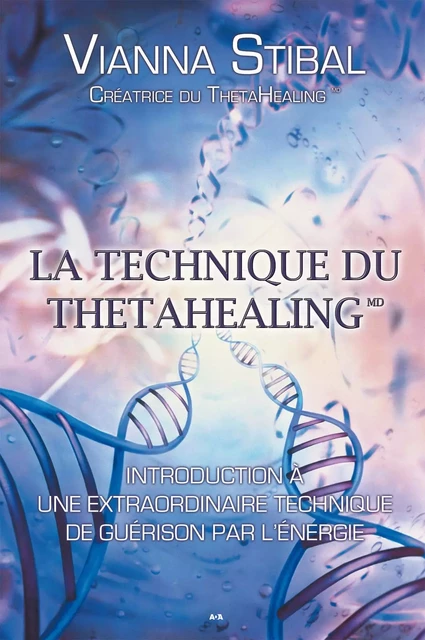 La technique du ThetaHealing - Vianna Stibal - Éditions AdA