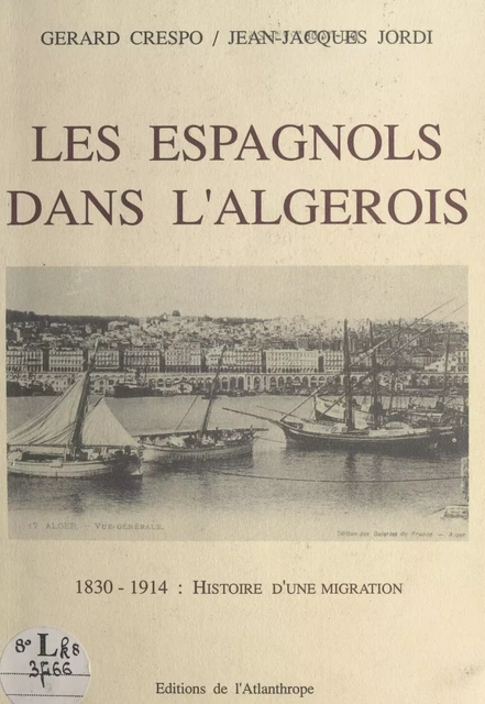 Les Espagnols dans l'Algérois : 1830 à 1914, histoire d'une migration - Gérard Crespo, Jean-Jacques Jordi - FeniXX réédition numérique