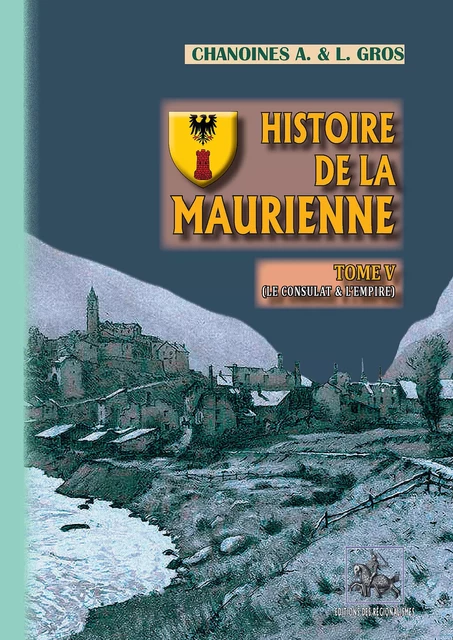 Histoire de la Maurienne (Tome 5) - Adolphe Chanoine Gros, Louis Chanoine Gros - Editions des Régionalismes