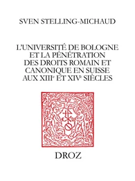 L’Université de Bologne et la pénétration des droits romain et canonique en Suisse aux XIIIe et XIVe siècles