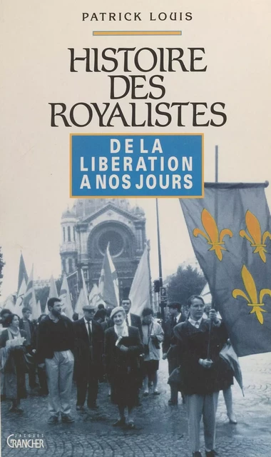 Histoire des royalistes : de la Libération à nos jours - Patrick Louis - FeniXX réédition numérique