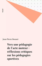 Vers une pédagogie de l'acte moteur : réflexions critiques sur les pédagogies sportives